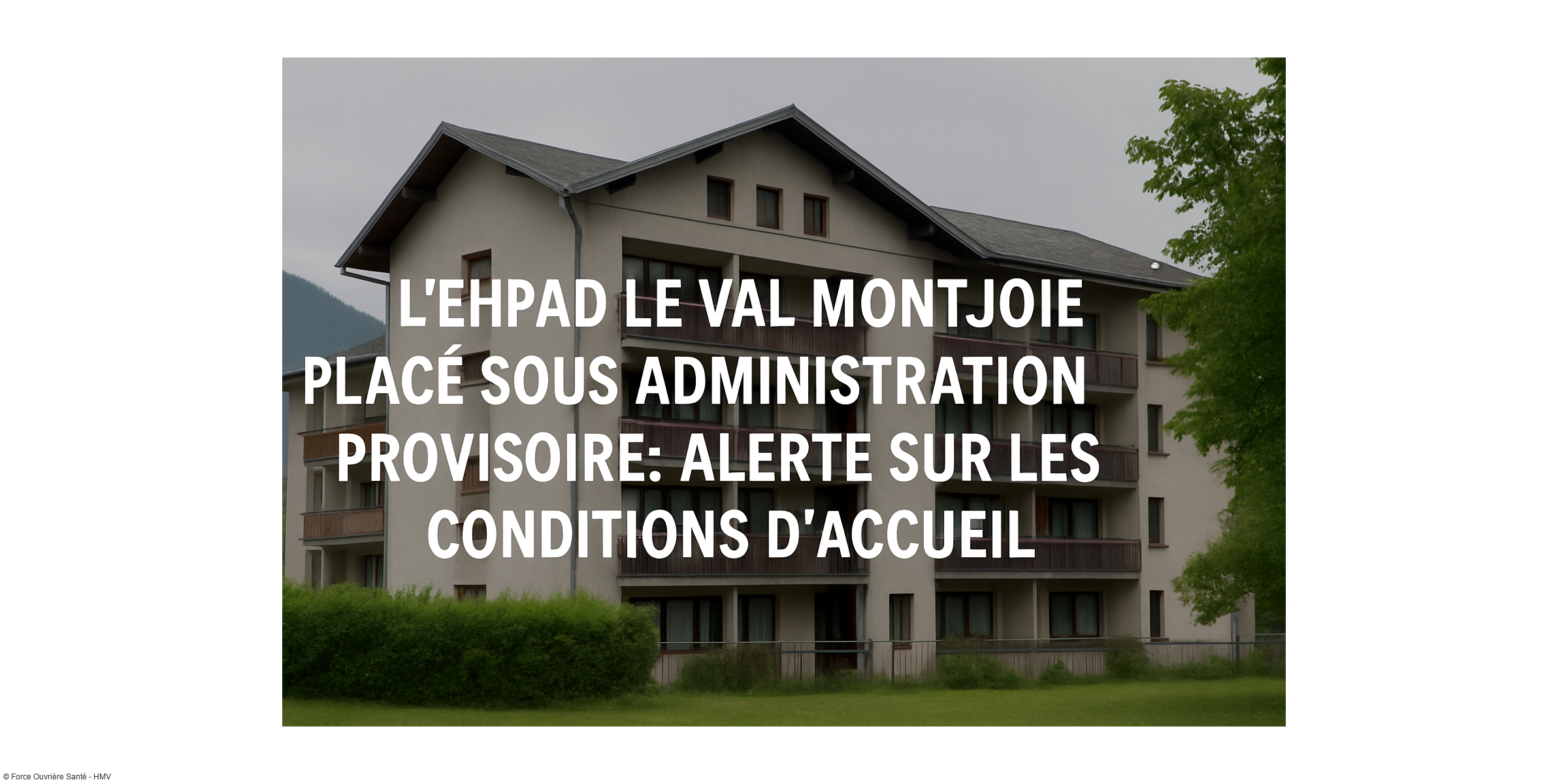 CESSATION D'ACTIVITES: L’Ehpad Le Val Montjoie placé sous administration provisoire : alerte sur les conditions d’accueil
